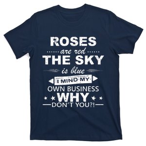 Roses Are Red The Sky Is Blue I Mind My Own Business T-Shirt