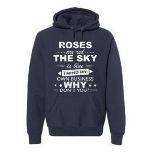 Roses Are Red The Sky Is Blue I Mind My Own Business Premium Hoodie