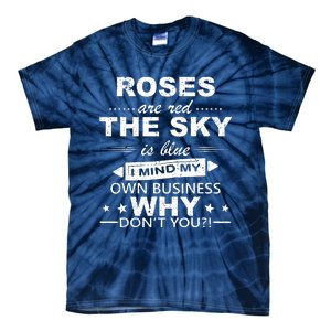 Roses Are Red The Sky Is Blue I Mind My Own Business Tie-Dye T-Shirt