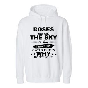 Roses Are Red The Sky Is Blue I Mind My Own Business Garment-Dyed Fleece Hoodie