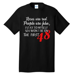 Roses Are Red People Are Fake I Stay To Myself First 48 Tall T-Shirt