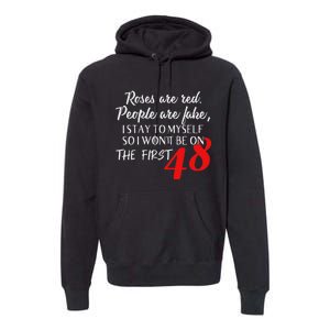 Roses Are Red People Are Fake I Stay To Myself First 48 Premium Hoodie