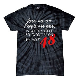 Roses Are Red People Are Fake I Stay To Myself First 48 Tie-Dye T-Shirt