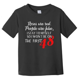 Roses Are Red People Are Fake I Stay To Myself First 48 Toddler T-Shirt