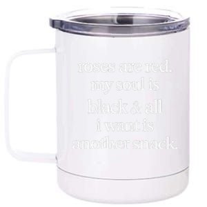 Roses Are Red My Soul Is Black And All I Want Is Another 12 oz Stainless Steel Tumbler Cup