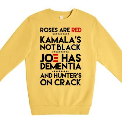 Roses Are Red Kamala's Not Black Joe Has Dementia And Hunters On Crack Premium Crewneck Sweatshirt