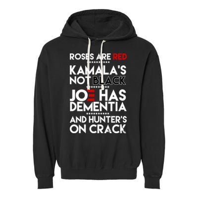 Roses Are Red Kamala's Not Black Joe Has Dementia And Hunters On Crack Garment-Dyed Fleece Hoodie