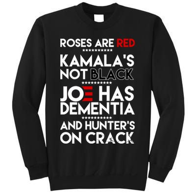 Roses Are Red Kamala's Not Black Joe Has Dementia And Hunters On Crack Sweatshirt