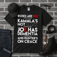 Roses Are Red Kamala's Not Black Joe Has Dementia And Hunters On Crack Tall T-Shirt