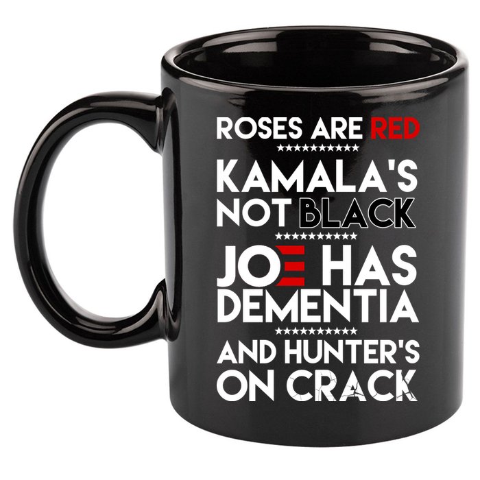 Roses Are Red Kamala's Not Black Joe Has Dementia And Hunters On Crack 11oz C Handle Ceramic Mug