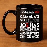 Roses Are Red Kamala's Not Black Joe Has Dementia And Hunters On Crack 11oz C Handle Ceramic Mug