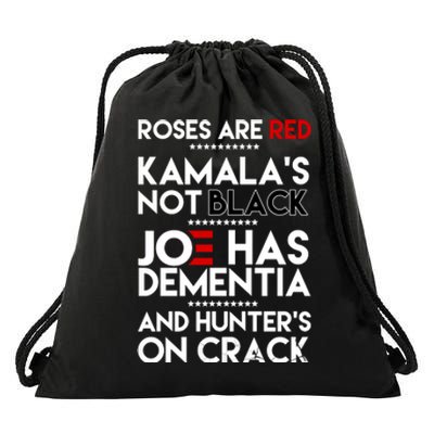 Roses Are Red Kamala's Not Black Joe Has Dementia And Hunters On Crack Drawstring Bag