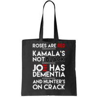 Roses Are Red Kamala's Not Black Joe Has Dementia And Hunters On Crack Tote Bag