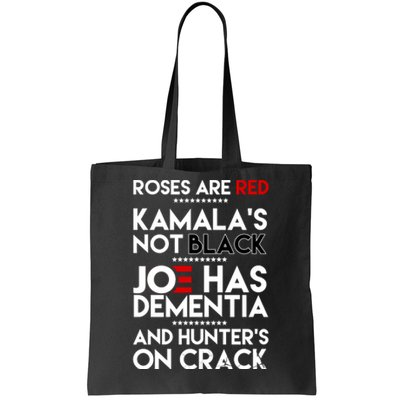 Roses Are Red Kamala's Not Black Joe Has Dementia And Hunters On Crack Tote Bag