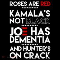 Roses Are Red Kamala's Not Black Joe Has Dementia And Hunters On Crack Magnet
