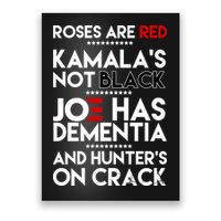 Roses Are Red Kamala's Not Black Joe Has Dementia And Hunters On Crack Poster