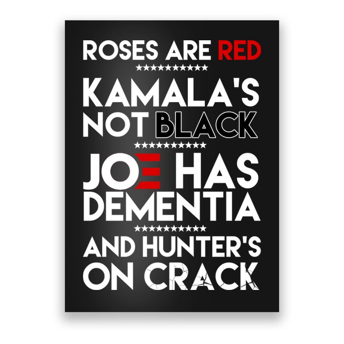 Roses Are Red Kamala's Not Black Joe Has Dementia And Hunters On Crack Poster