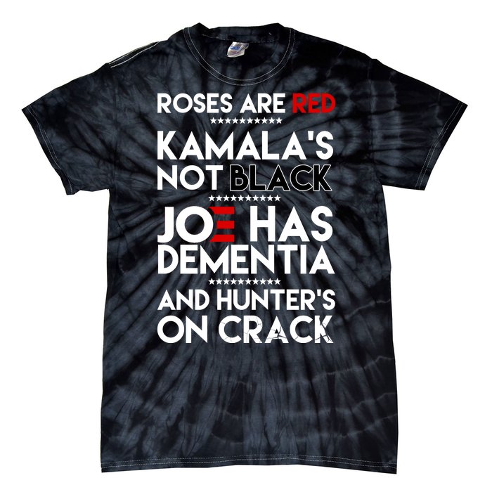 Roses Are Red Kamala's Not Black Joe Has Dementia And Hunters On Crack Tie-Dye T-Shirt