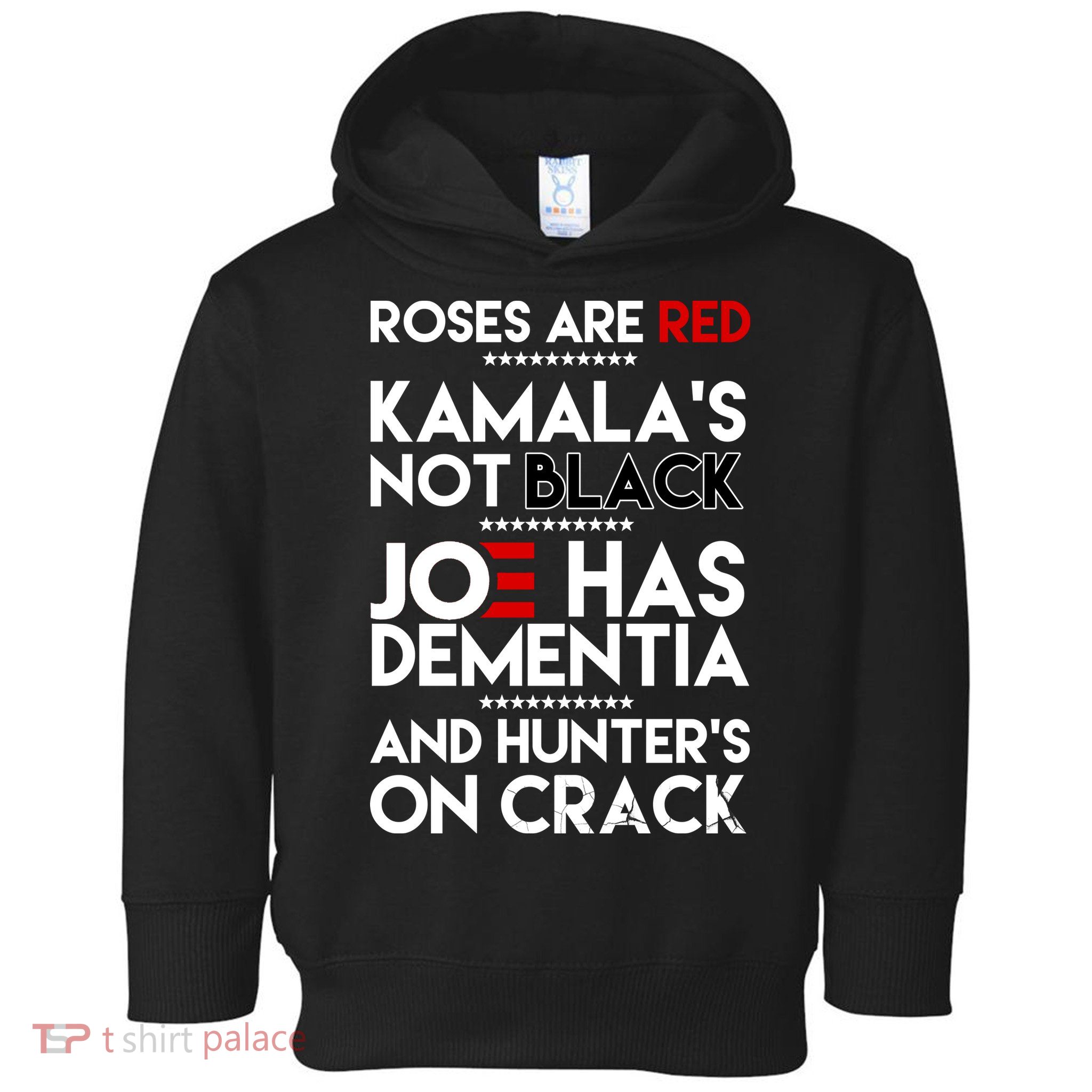Roses Are Red Kamala's Not Black Joe Has Dementia And Hunters On Crack Toddler Hoodie