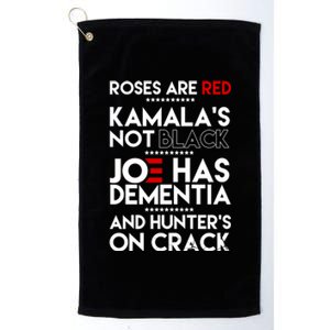 Roses Are Red Kamala's Not Black Joe Has Dementia And Hunters On Crack Platinum Collection Golf Towel