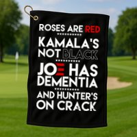 Roses Are Red Kamala's Not Black Joe Has Dementia And Hunters On Crack Golf Towel