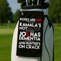 Roses Are Red Kamala's Not Black Joe Has Dementia And Hunters On Crack Golf Towel