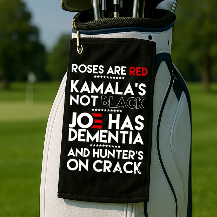 Roses Are Red Kamala's Not Black Joe Has Dementia And Hunters On Crack Golf Towel