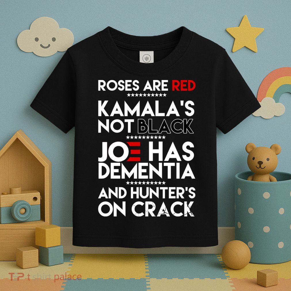Roses Are Red Kamala's Not Black Joe Has Dementia And Hunters On Crack Toddler T-Shirt