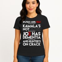 Roses Are Red Kamala's Not Black Joe Has Dementia And Hunters On Crack Womens T-Shirt