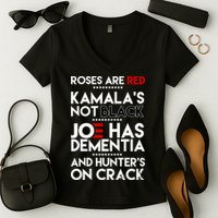Roses Are Red Kamala's Not Black Joe Has Dementia And Hunters On Crack Women's V-Neck T-Shirt