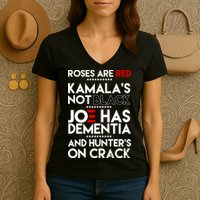 Roses Are Red Kamala's Not Black Joe Has Dementia And Hunters On Crack Women's V-Neck T-Shirt