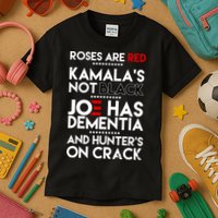 Roses Are Red Kamala's Not Black Joe Has Dementia And Hunters On Crack Kids T-Shirt