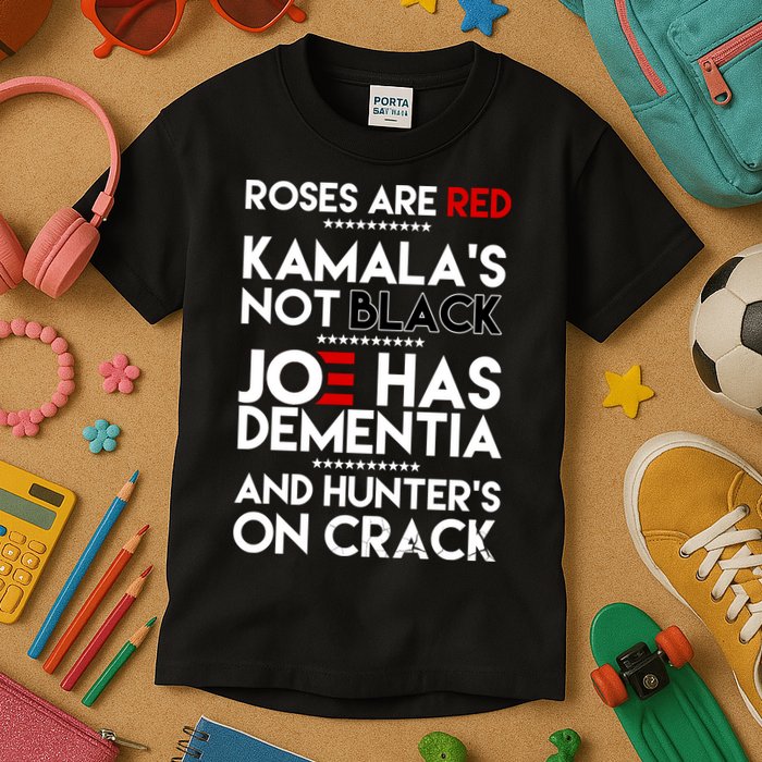 Roses Are Red Kamala's Not Black Joe Has Dementia And Hunters On Crack Kids T-Shirt