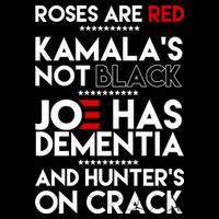 Roses Are Red Kamala's Not Black Joe Has Dementia And Hunters On Crack Kids T-Shirt