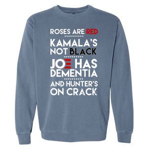 Roses Are Red Kamala's Not Black Joe Has Dementia And Hunters On Crack Garment-Dyed Sweatshirt