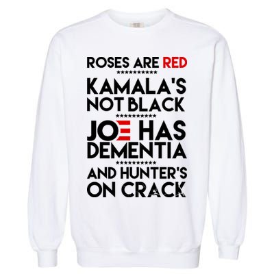 Roses Are Red Kamala's Not Black Joe Has Dementia And Hunters On Crack Garment-Dyed Sweatshirt