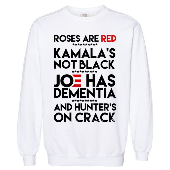 Roses Are Red Kamala's Not Black Joe Has Dementia And Hunters On Crack Garment-Dyed Sweatshirt