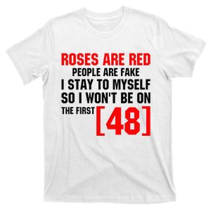 Roses Are Red People Are Fake I Stay To Myself First 48 T-Shirt