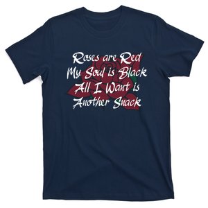 Roses Are Red My Soul Is Black All I Want Is Another Snack T-Shirt