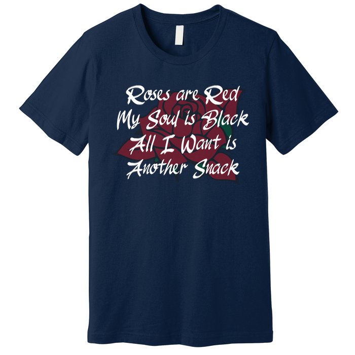 Roses Are Red My Soul Is Black All I Want Is Another Snack Premium T-Shirt