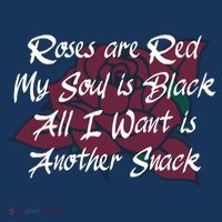 Roses Are Red My Soul Is Black All I Want Is Another Snack Premium T-Shirt