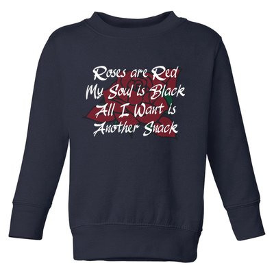 Roses Are Red My Soul Is Black All I Want Is Another Snack Toddler Sweatshirt