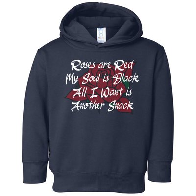 Roses Are Red My Soul Is Black All I Want Is Another Snack Toddler Hoodie
