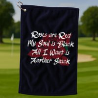 Roses Are Red My Soul Is Black All I Want Is Another Snack Golf Towel