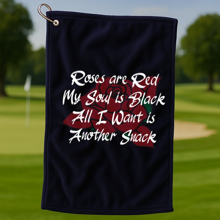 Roses Are Red My Soul Is Black All I Want Is Another Snack Golf Towel