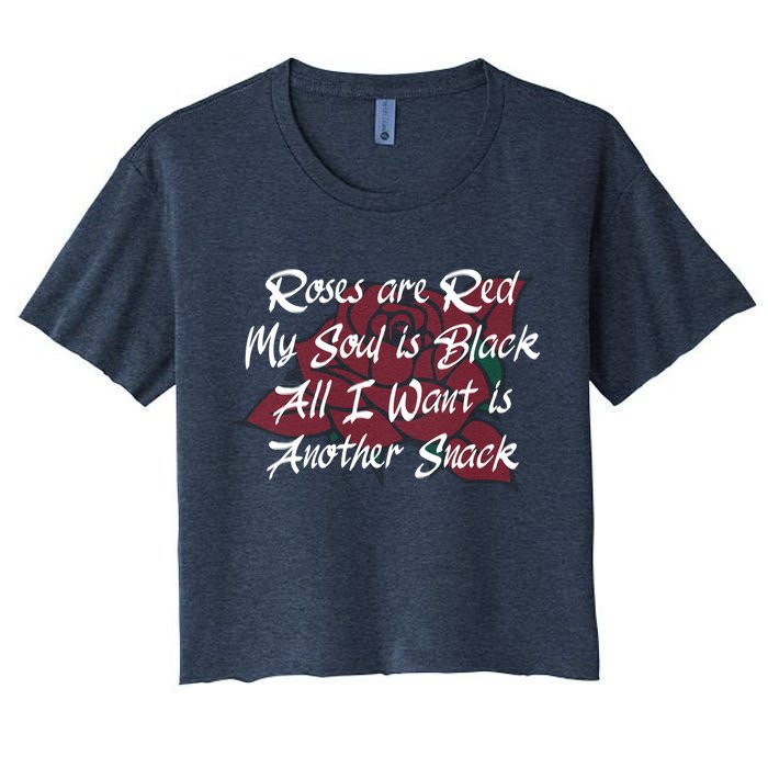 Roses Are Red My Soul Is Black All I Want Is Another Snack Women's Crop Top Tee