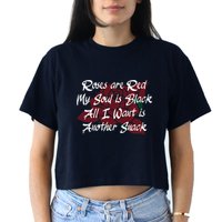 Roses Are Red My Soul Is Black All I Want Is Another Snack Women's Crop Top Tee