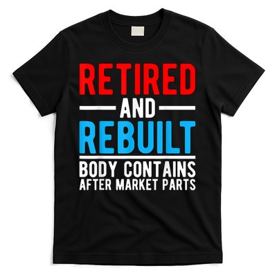 Retired and Rebuilt Hip Knee Replacement Parts T-Shirt