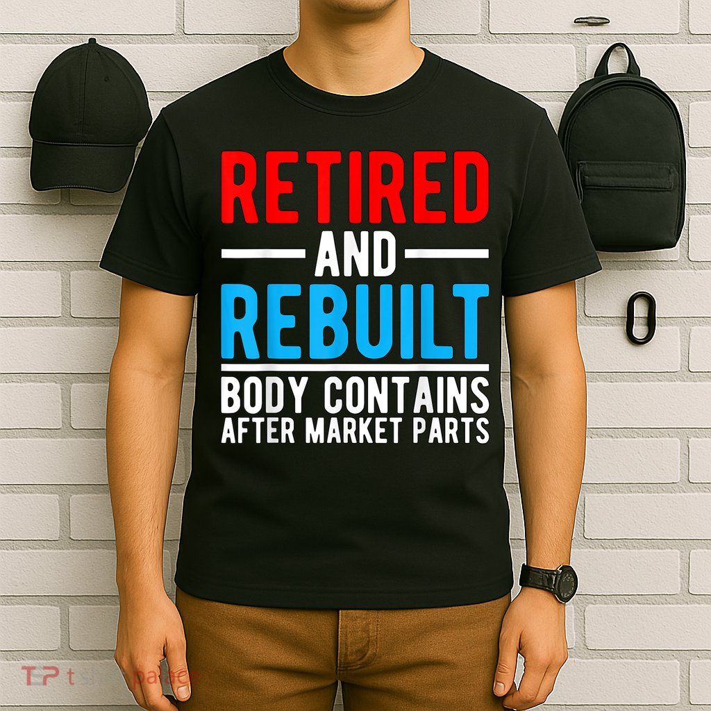 Retired and Rebuilt Hip Knee Replacement Parts T-Shirt