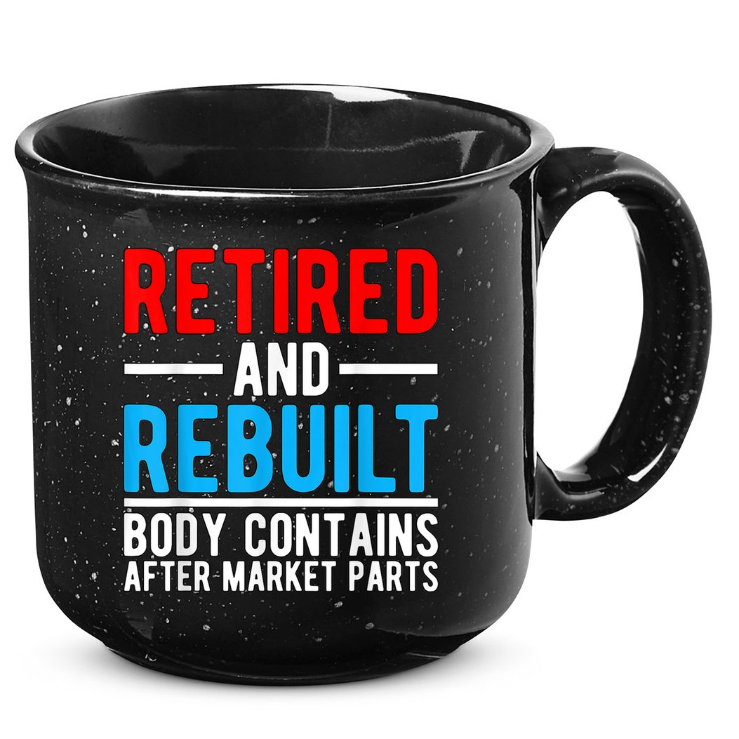 Retired and Rebuilt Hip Knee Replacement Parts 15oz Campfire Ceramic Mug